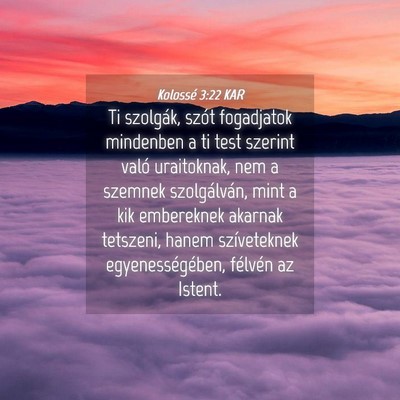Picture 04 - Kolossé 3:22 KAR - Ti szolgák, szót fogadjatok mindenben a ti test - Bible Verse Picture