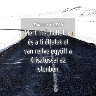 Picture 04 - Kolossé 3:3 KAR - Mert meghaltatok, és a ti éltetek el van rejtve - Bible Verse Picture