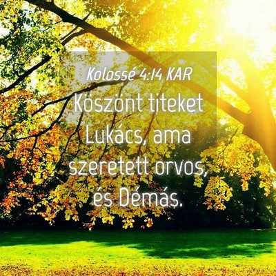 Picture 04 - Kolossé 4:14 KAR - Köszönt titeket Lukács, ama szeretett orvos, - Bible Verse Picture