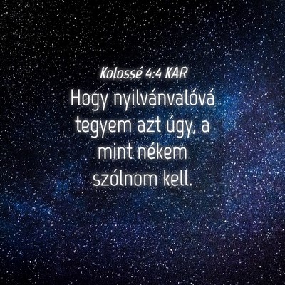 Picture 04 - Kolossé 4:4 KAR - Hogy nyilvánvalóvá tegyem azt úgy, a mint - Bible Verse Picture