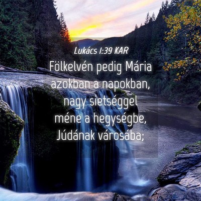 Picture 04 - Lukács 1:39 KAR - Fölkelvén pedig Mária azokban a napokban, nagy - Bible Verse Picture