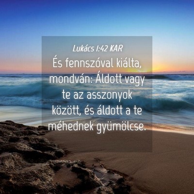 Picture 04 - Lukács 1:42 KAR - És fennszóval kiálta, mondván: Áldott vagy - Bible Verse Picture