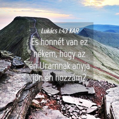 Picture 04 - Lukács 1:43 KAR - És honnét van ez nékem, hogy az én Uramnak - Bible Verse Picture
