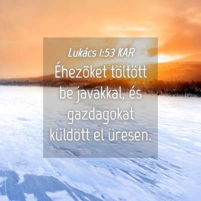 Picture 04 - Lukács 1:53 KAR - Éhezõket töltött be javakkal, és gazdagokat - Bible Verse Picture