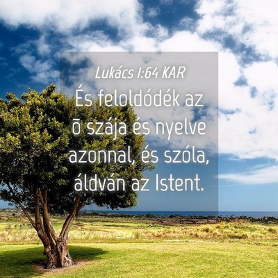 Picture 04 - Lukács 1:64 KAR - És feloldódék az õ szája és nyelve azonnal, - Bible Verse Picture