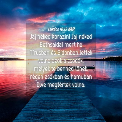Picture 04 - Lukács 10:13 KAR - Jaj néked Korazin! Jaj néked Bethsaida! mert ha - Bible Verse Picture