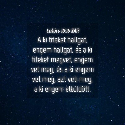Picture 04 - Lukács 10:16 KAR - A ki titeket hallgat, engem hallgat, és a ki - Bible Verse Picture