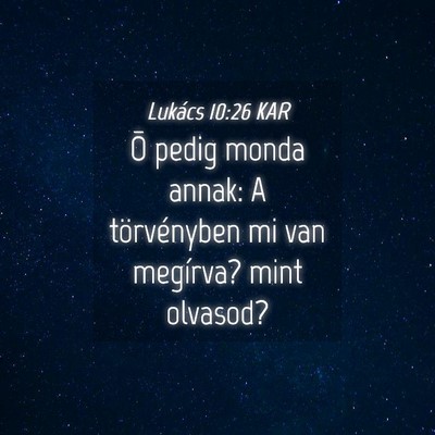 Picture 04 - Lukács 10:26 KAR - Õ pedig monda annak: A törvényben mi van - Bible Verse Picture