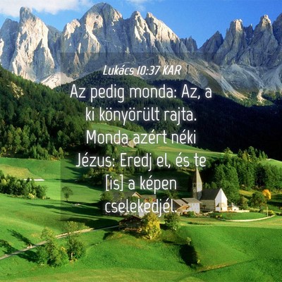 Picture 04 - Lukács 10:37 KAR - Az pedig monda: Az, a ki könyörült rajta. - Bible Verse Picture