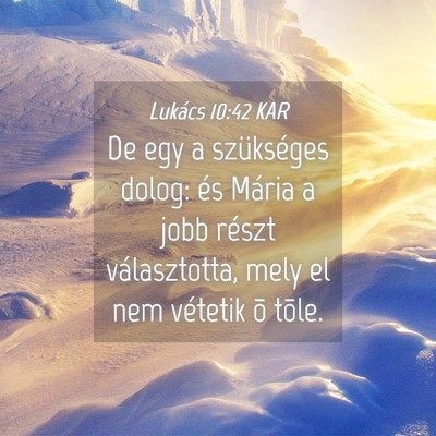Picture 04 - Lukács 10:42 KAR - De egy a szükséges dolog: és Mária a jobb - Bible Verse Picture