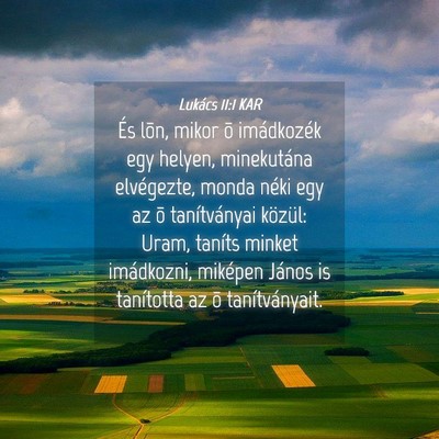 Picture 04 - Lukács 11:1 KAR - És lõn, mikor õ imádkozék egy helyen, - Bible Verse Picture