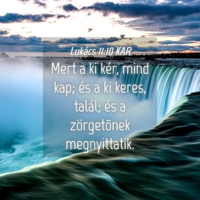 Picture 04 - Lukács 11:10 KAR - Mert a ki kér, mind kap; és a ki keres, talál; - Bible Verse Picture