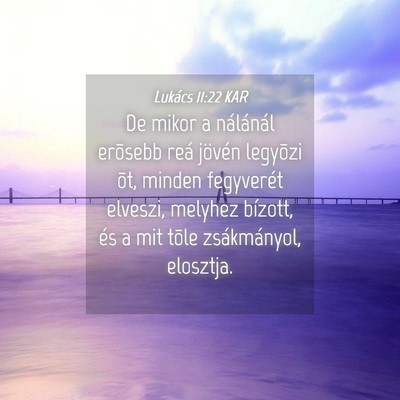 Picture 04 - Lukács 11:22 KAR - De mikor a nálánál erõsebb reá jövén - Bible Verse Picture