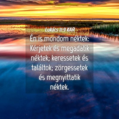 Picture 04 - Lukács 11:9 KAR - Én is mondom néktek: Kérjetek és megadatik - Bible Verse Picture
