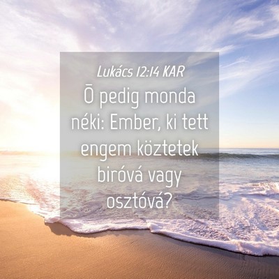 Picture 04 - Lukács 12:14 KAR - Õ pedig monda néki: Ember, ki tett engem - Bible Verse Picture