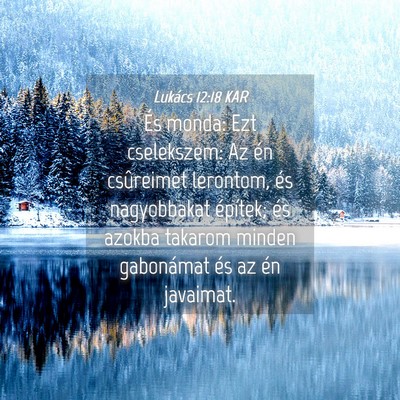 Picture 04 - Lukács 12:18 KAR - És monda: Ezt cselekszem: Az én csûreimet - Bible Verse Picture