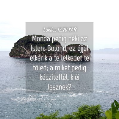 Picture 04 - Lukács 12:20 KAR - Monda pedig néki az Isten: Bolond, ez éjjel - Bible Verse Picture
