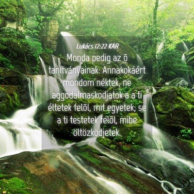 Picture 04 - Lukács 12:22 KAR - Monda pedig az õ tanítványainak: Annakokáért - Bible Verse Picture