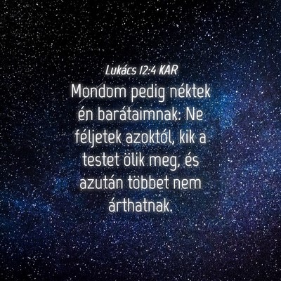 Picture 04 - Lukács 12:4 KAR - Mondom pedig néktek én barátaimnak: Ne - Bible Verse Picture