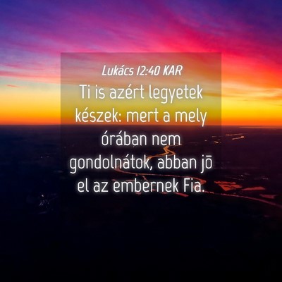 Picture 04 - Lukács 12:40 KAR - Ti is azért legyetek készek: mert a mely - Bible Verse Picture