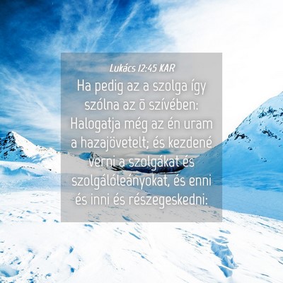 Picture 04 - Lukács 12:45 KAR - Ha pedig az a szolga így szólna az õ - Bible Verse Picture