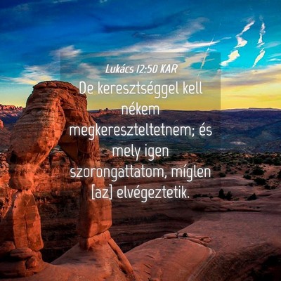 Picture 04 - Lukács 12:50 KAR - De keresztséggel kell nékem megkereszteltetnem; - Bible Verse Picture