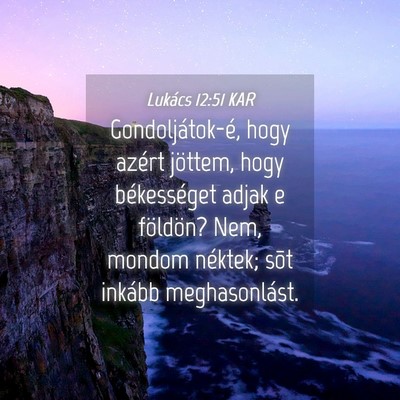 Picture 04 - Lukács 12:51 KAR - Gondoljátok-é, hogy azért jöttem, hogy - Bible Verse Picture