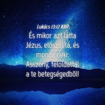 Picture 04 - Lukács 13:12 KAR - És mikor azt látta Jézus, elõszólítá, és - Bible Verse Picture