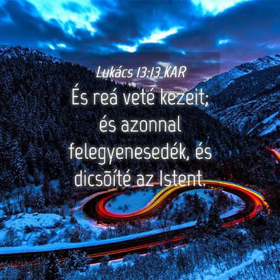 Picture 04 - Lukács 13:13 KAR - És reá veté kezeit; és azonnal - Bible Verse Picture