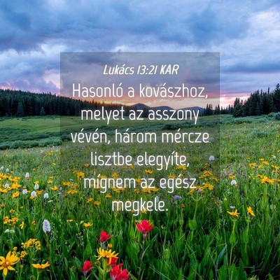 Picture 04 - Lukács 13:21 KAR - Hasonló a kovászhoz, melyet az asszony vévén, - Bible Verse Picture