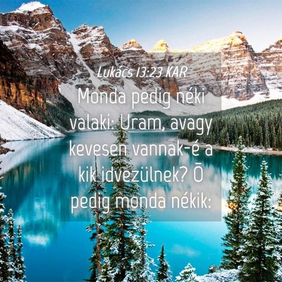 Picture 04 - Lukács 13:23 KAR - Monda pedig néki valaki: Uram, avagy kevesen - Bible Verse Picture