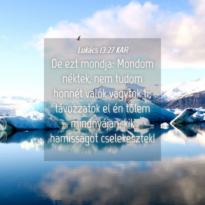 Picture 04 - Lukács 13:27 KAR - De ezt mondja: Mondom néktek, nem tudom honnét - Bible Verse Picture