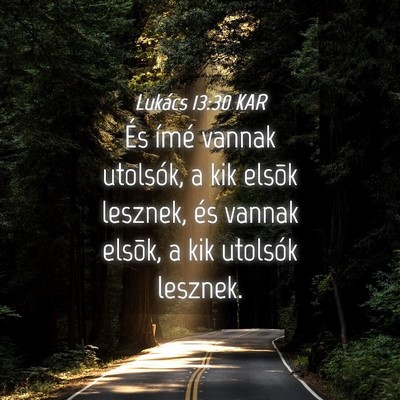 Picture 04 - Lukács 13:30 KAR - És ímé vannak utolsók, a kik elsõk lesznek, - Bible Verse Picture