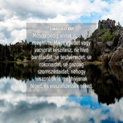 Picture 04 - Lukács 14:12 KAR - Monda pedig annak is, a ki õt meghívta: Mikor - Bible Verse Picture