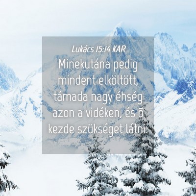 Picture 04 - Lukács 15:14 KAR - Minekutána pedig mindent elköltött, támada - Bible Verse Picture