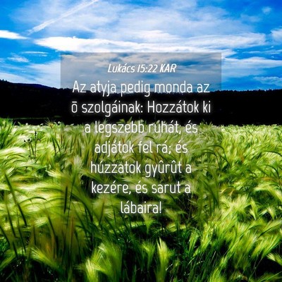 Picture 04 - Lukács 15:22 KAR - Az atyja pedig monda az õ szolgáinak: Hozzátok - Bible Verse Picture