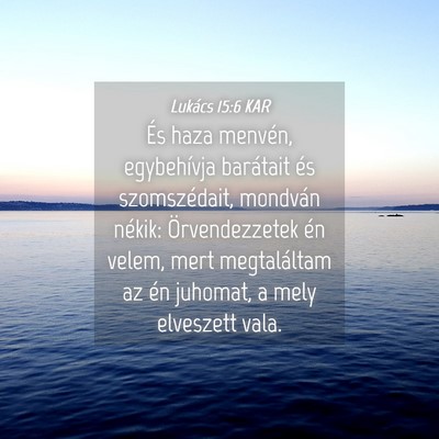 Picture 04 - Lukács 15:6 KAR - És haza menvén, egybehívja barátait és - Bible Verse Picture