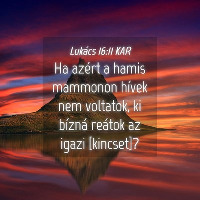Picture 04 - Lukács 16:11 KAR - Ha azért a hamis mammonon hívek nem voltatok, - Bible Verse Picture