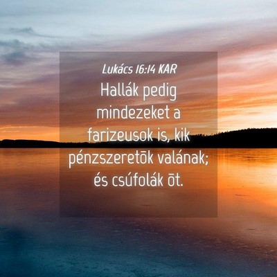 Picture 04 - Lukács 16:14 KAR - Hallák pedig mindezeket a farizeusok is, kik - Bible Verse Picture