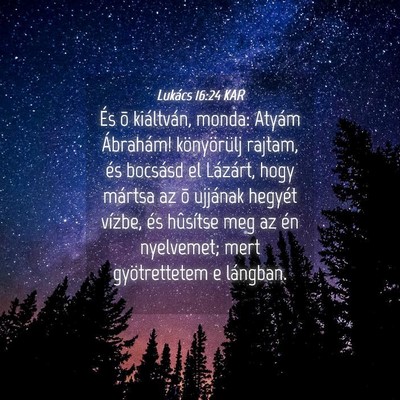 Picture 04 - Lukács 16:24 KAR - És õ kiáltván, monda: Atyám Ábrahám! - Bible Verse Picture