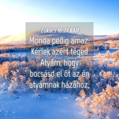 Picture 04 - Lukács 16:27 KAR - Monda pedig amaz: Kérlek azért téged Atyám, - Bible Verse Picture