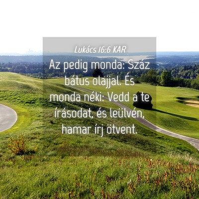 Picture 04 - Lukács 16:6 KAR - Az pedig monda: Száz bátus olajjal. És monda - Bible Verse Picture
