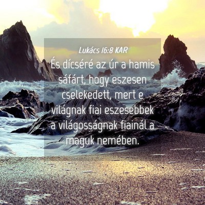 Picture 04 - Lukács 16:8 KAR - És dícséré az úr a hamis sáfárt, hogy - Bible Verse Picture