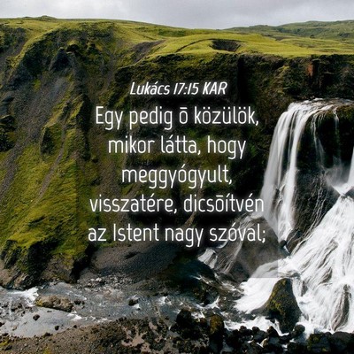 Picture 04 - Lukács 17:15 KAR - Egy pedig õ közülök, mikor látta, hogy - Bible Verse Picture