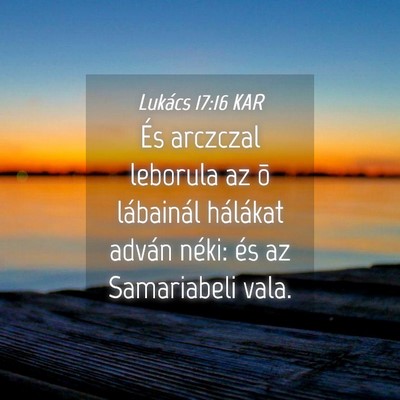 Picture 04 - Lukács 17:16 KAR - És arczczal leborula az õ lábainál hálákat - Bible Verse Picture