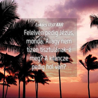 Picture 04 - Lukács 17:17 KAR - Felelvén pedig Jézus, monda: Avagy nem tízen - Bible Verse Picture