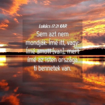 Picture 04 - Lukács 17:21 KAR - Sem azt nem mondják: Ímé itt, vagy: Ímé - Bible Verse Picture