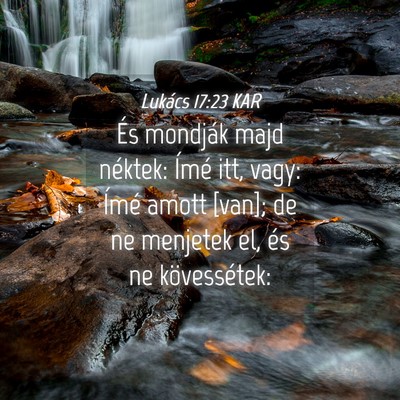 Picture 04 - Lukács 17:23 KAR - És mondják majd néktek: Ímé itt, vagy: Ímé - Bible Verse Picture