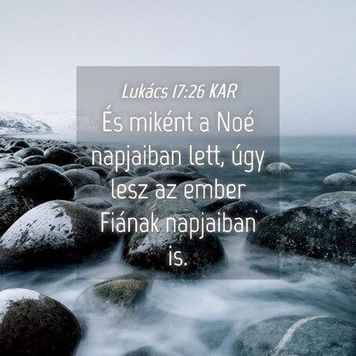 Picture 04 - Lukács 17:26 KAR - És miként a Noé napjaiban lett, úgy lesz az - Bible Verse Picture