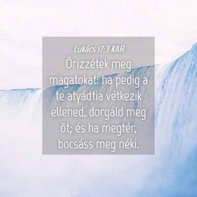 Picture 04 - Lukács 17:3 KAR - Õrizzétek meg magatokat: ha pedig a te - Bible Verse Picture